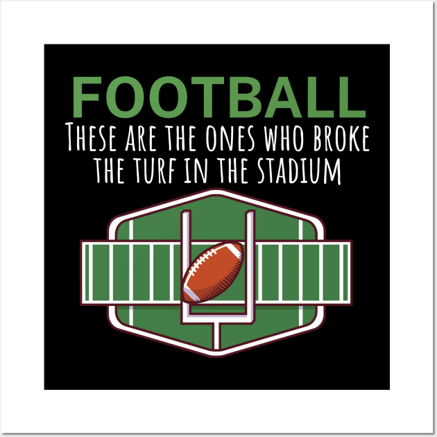 Football These are the ones who broke the turf in the stadium Wall Art by maxcode